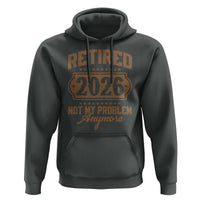 Retired 2026 Not My Problem Anymore Hoodie Funny Retirement 2026 - Wonder Print Shop