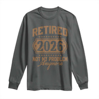 Retired 2026 Not My Problem Anymore Long Sleeve Shirt Funny Retirement 2026 - Wonder Print Shop