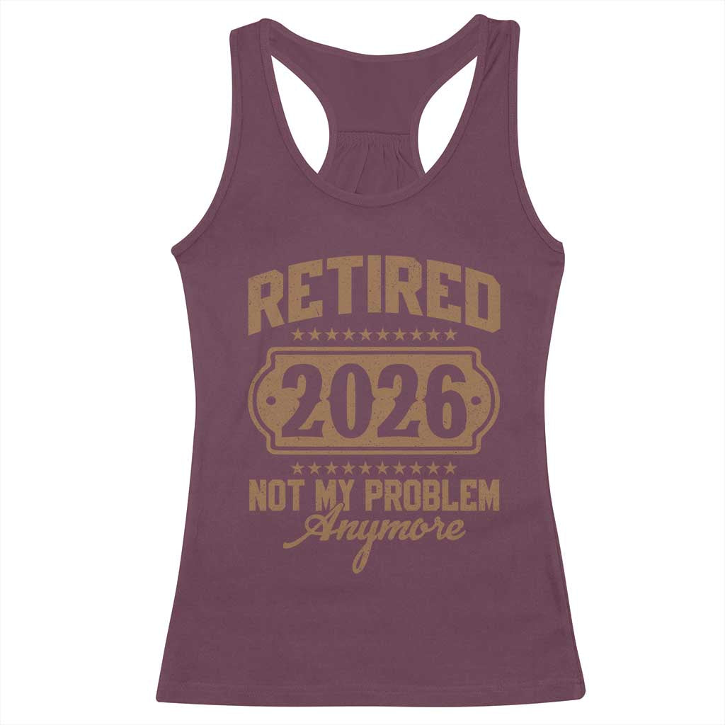 Retired 2026 Not My Problem Anymore Racerback Tank Top Funny Retirement 2026 - Wonder Print Shop