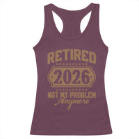 Retired 2026 Not My Problem Anymore Racerback Tank Top Funny Retirement 2026 - Wonder Print Shop