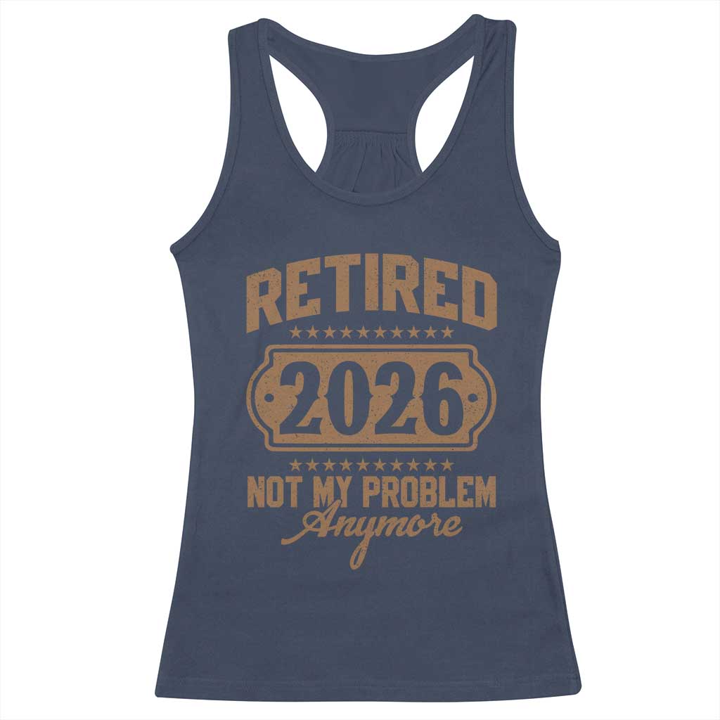 Retired 2026 Not My Problem Anymore Racerback Tank Top Funny Retirement 2026 - Wonder Print Shop