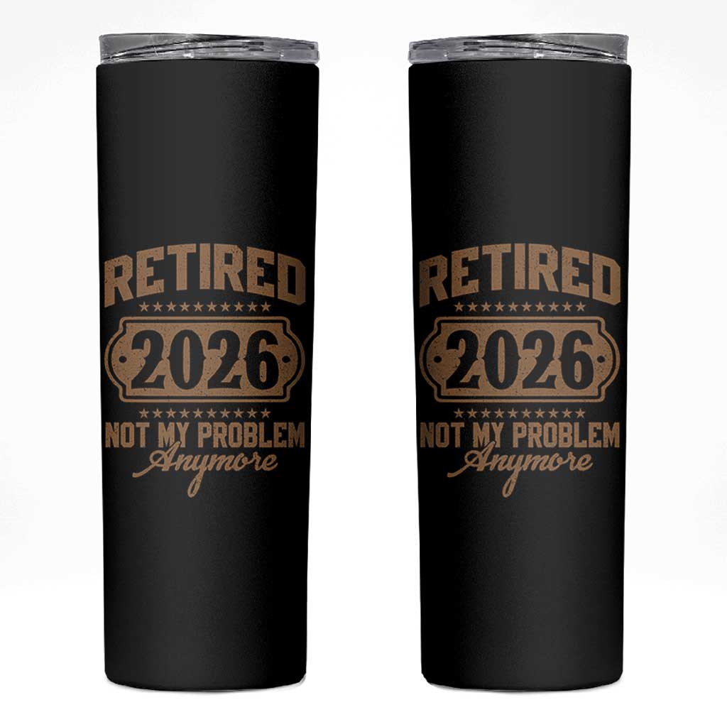 Retired 2026 Not My Problem Anymore Skinny Tumbler Funny Retirement 2026 - Wonder Print Shop