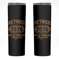 Retired 2026 Not My Problem Anymore Skinny Tumbler Funny Retirement 2026 - Wonder Print Shop