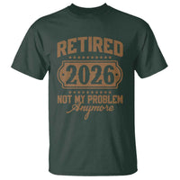 Retired 2026 Not My Problem Anymore T Shirt Funny Retirement 2026 - Wonder Print Shop