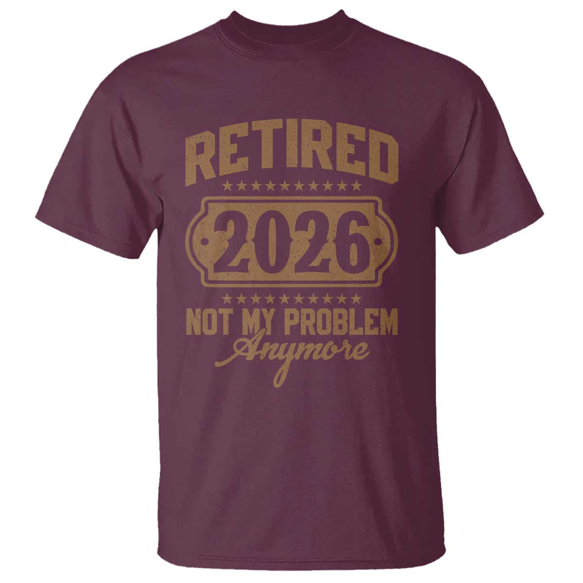 Retired 2026 Not My Problem Anymore T Shirt Funny Retirement 2026 - Wonder Print Shop