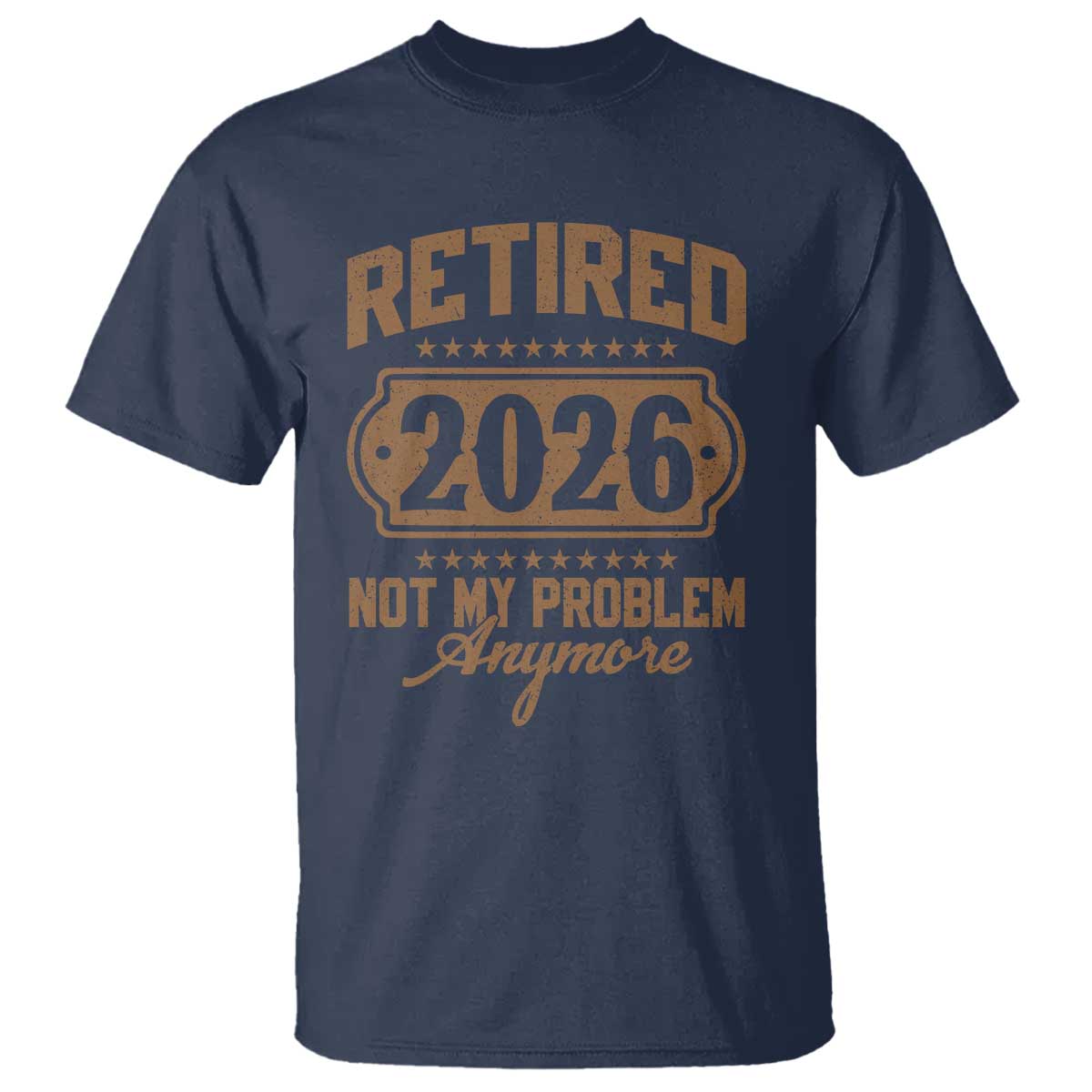Retired 2026 Not My Problem Anymore T Shirt Funny Retirement 2026 - Wonder Print Shop
