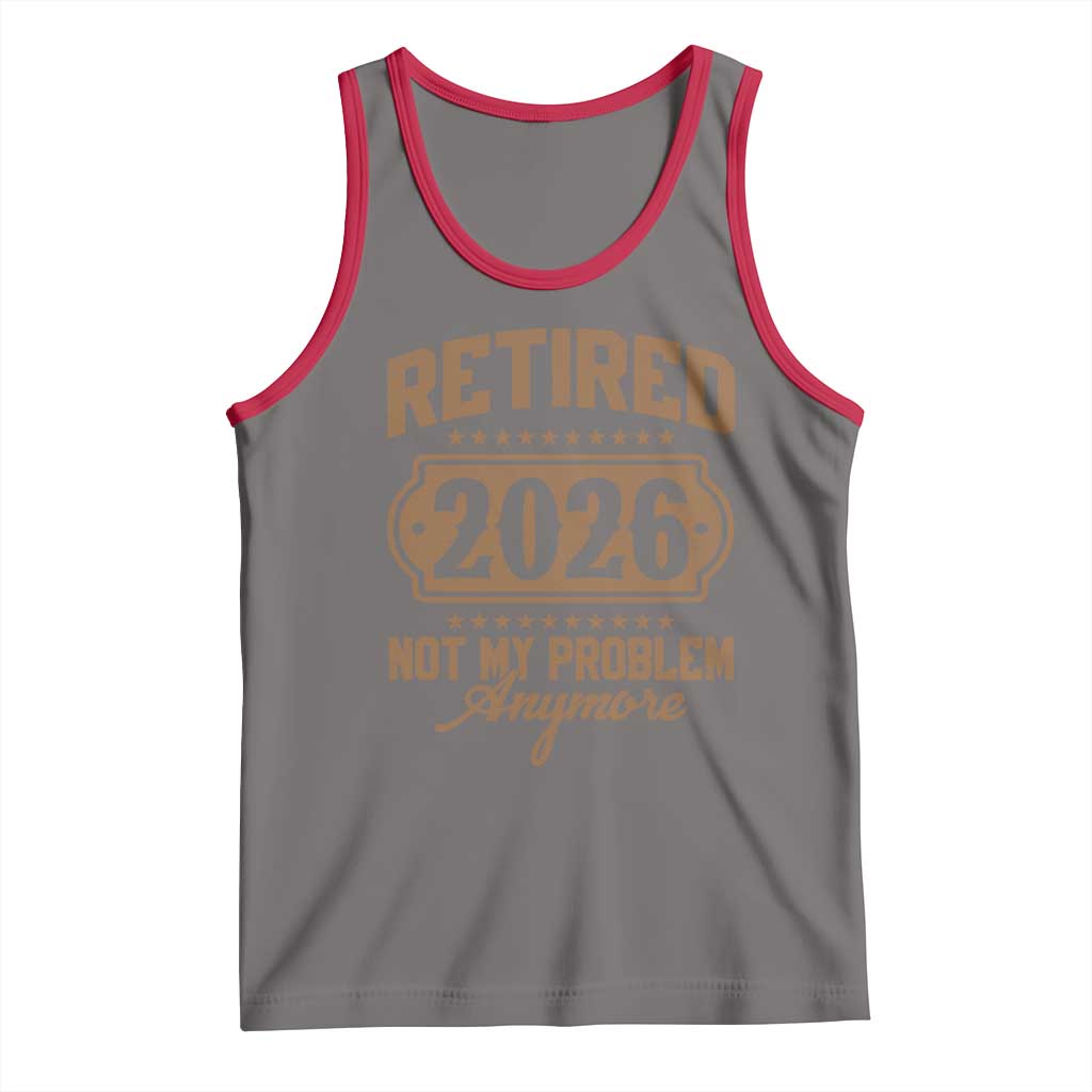 Retired 2026 Not My Problem Anymore Tank Top Funny Retirement 2026 - Wonder Print Shop