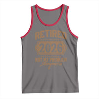 Retired 2026 Not My Problem Anymore Tank Top Funny Retirement 2026 - Wonder Print Shop