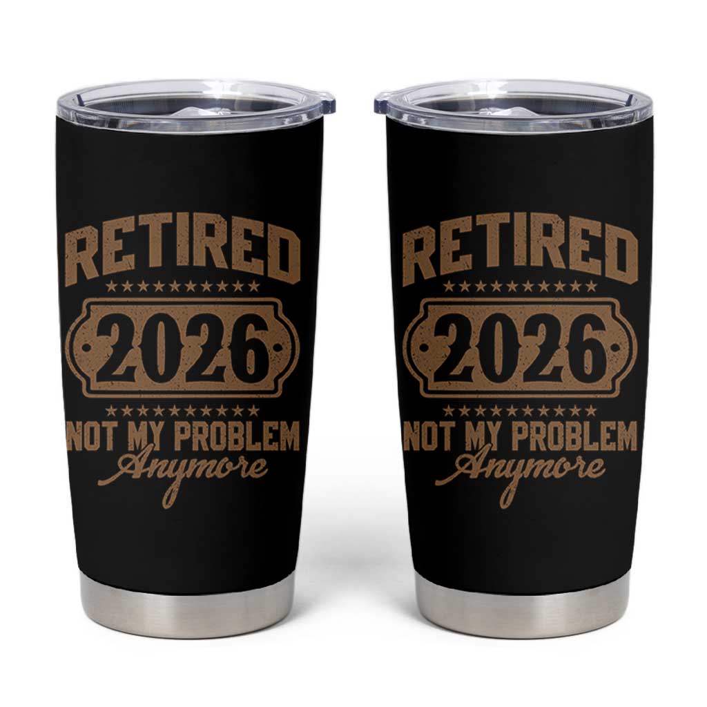 Retired 2026 Not My Problem Anymore Tumbler Cup Funny Retirement 2026 - Wonder Print Shop