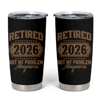 Retired 2026 Not My Problem Anymore Tumbler Cup Funny Retirement 2026 - Wonder Print Shop