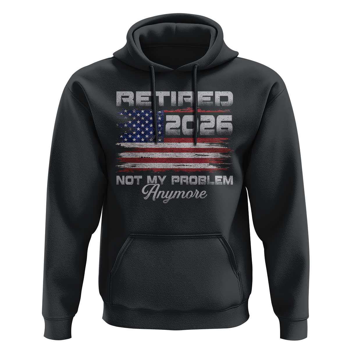 Retired 2026 Not My Problem Anymore Hoodie Funny Retirement 2026 Vintage American Flag - Wonder Print Shop