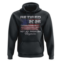 Retired 2026 Not My Problem Anymore Hoodie Funny Retirement 2026 Vintage American Flag - Wonder Print Shop