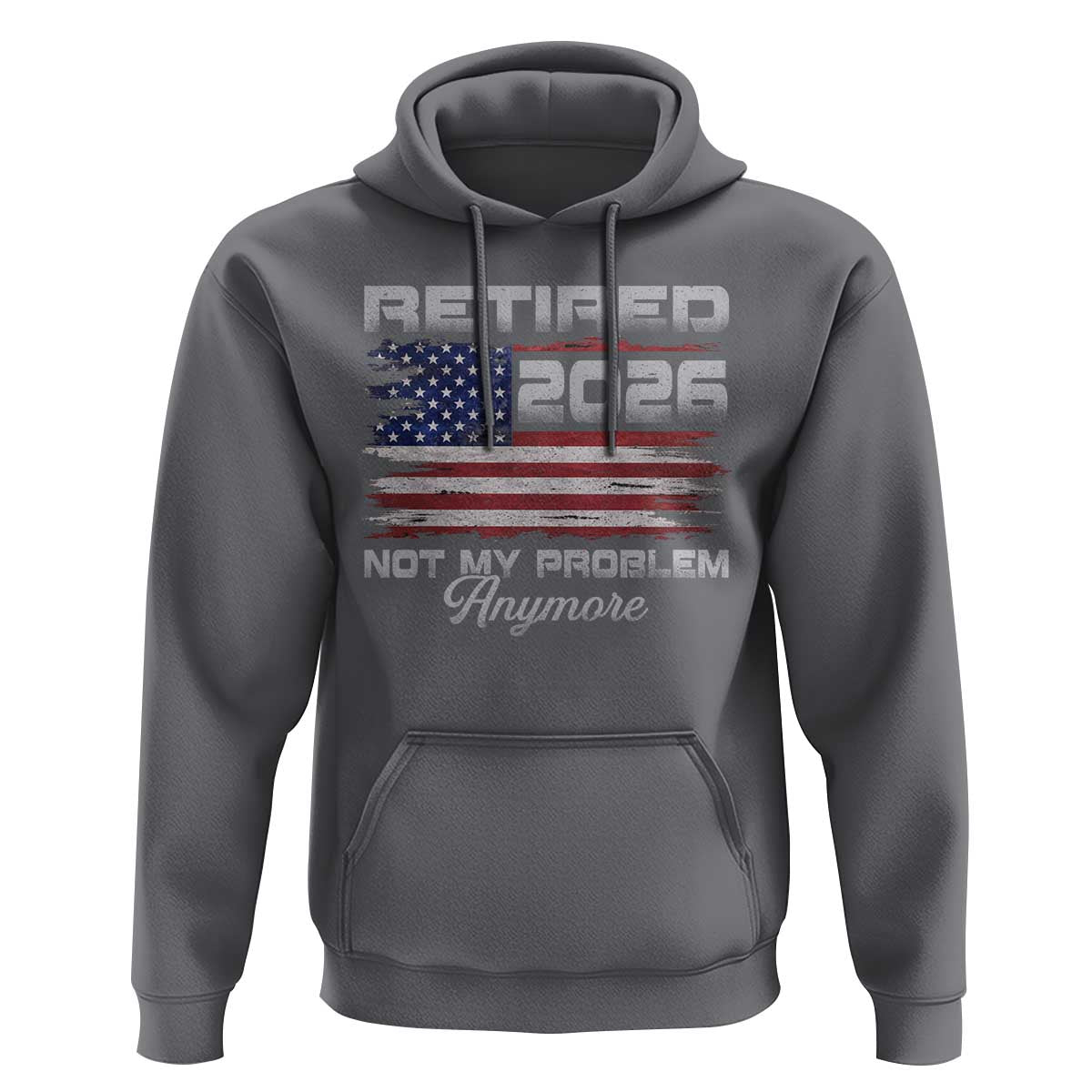 Retired 2026 Not My Problem Anymore Hoodie Funny Retirement 2026 Vintage American Flag - Wonder Print Shop