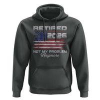 Retired 2026 Not My Problem Anymore Hoodie Funny Retirement 2026 Vintage American Flag - Wonder Print Shop