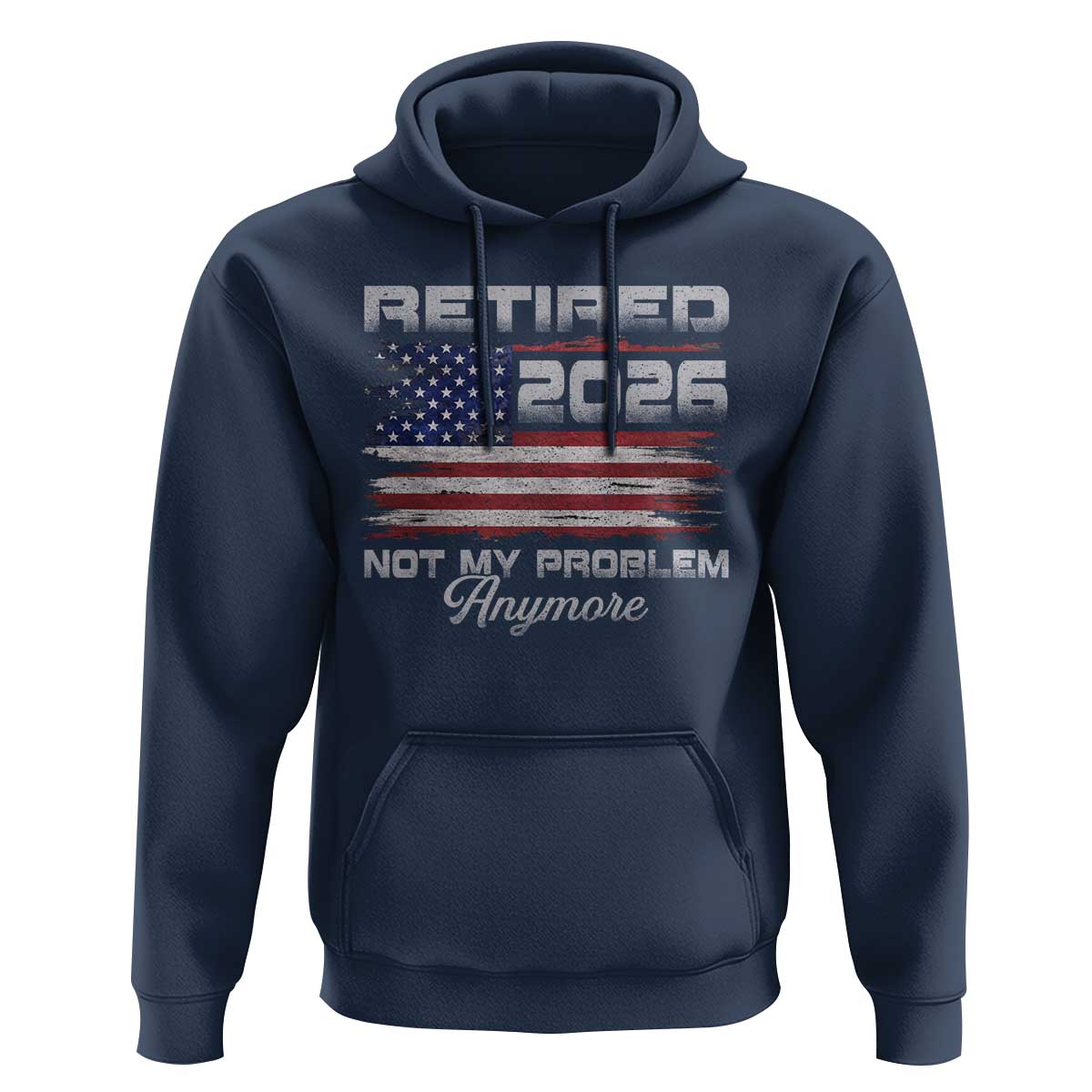 Retired 2026 Not My Problem Anymore Hoodie Funny Retirement 2026 Vintage American Flag - Wonder Print Shop