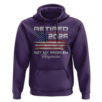 Retired 2026 Not My Problem Anymore Hoodie Funny Retirement 2026 Vintage American Flag - Wonder Print Shop