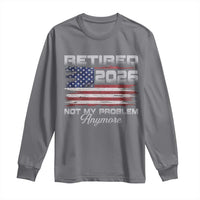 Retired 2026 Not My Problem Anymore Long Sleeve Shirt Funny Retirement 2026 Vintage American Flag - Wonder Print Shop