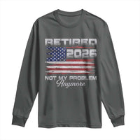 Retired 2026 Not My Problem Anymore Long Sleeve Shirt Funny Retirement 2026 Vintage American Flag - Wonder Print Shop