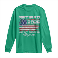 Retired 2026 Not My Problem Anymore Long Sleeve Shirt Funny Retirement 2026 Vintage American Flag - Wonder Print Shop