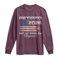 Retired 2026 Not My Problem Anymore Long Sleeve Shirt Funny Retirement 2026 Vintage American Flag - Wonder Print Shop
