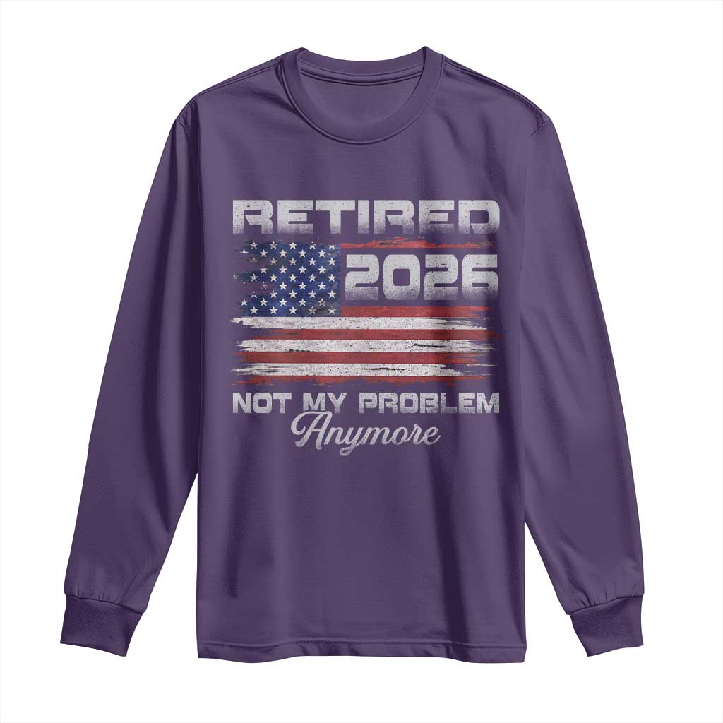 Retired 2026 Not My Problem Anymore Long Sleeve Shirt Funny Retirement 2026 Vintage American Flag - Wonder Print Shop