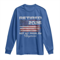 Retired 2026 Not My Problem Anymore Long Sleeve Shirt Funny Retirement 2026 Vintage American Flag - Wonder Print Shop