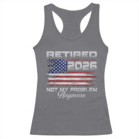 Retired 2026 Not My Problem Anymore Racerback Tank Top Funny Retirement 2026 Vintage American Flag - Wonder Print Shop