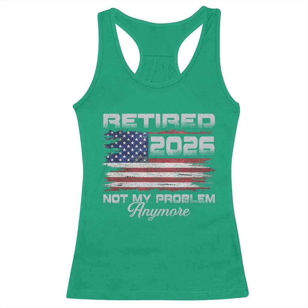 Retired 2026 Not My Problem Anymore Racerback Tank Top Funny Retirement 2026 Vintage American Flag - Wonder Print Shop