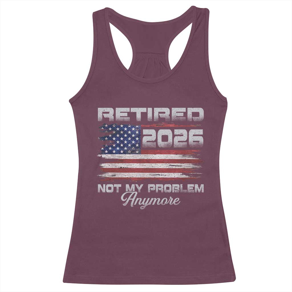 Retired 2026 Not My Problem Anymore Racerback Tank Top Funny Retirement 2026 Vintage American Flag - Wonder Print Shop