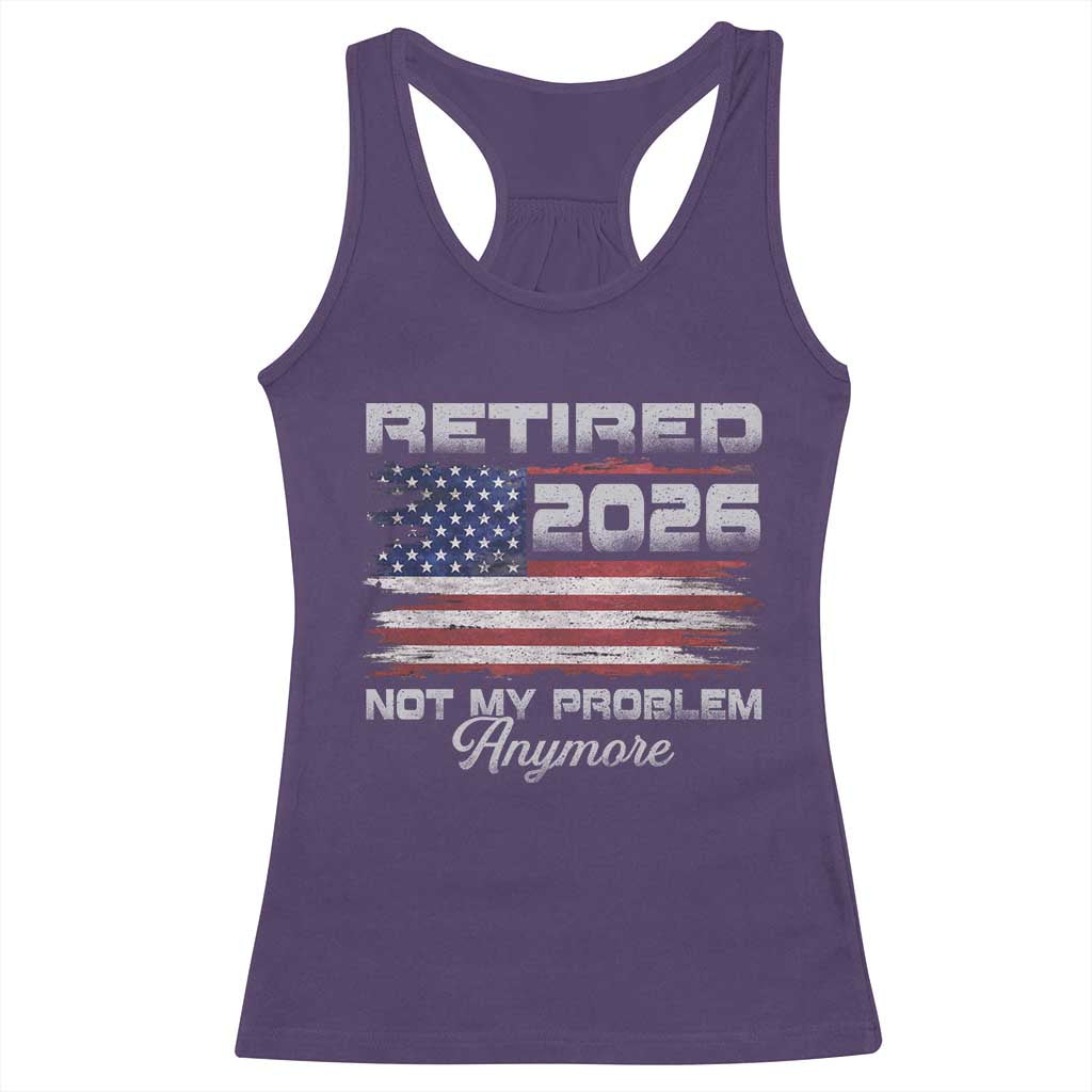 Retired 2026 Not My Problem Anymore Racerback Tank Top Funny Retirement 2026 Vintage American Flag - Wonder Print Shop
