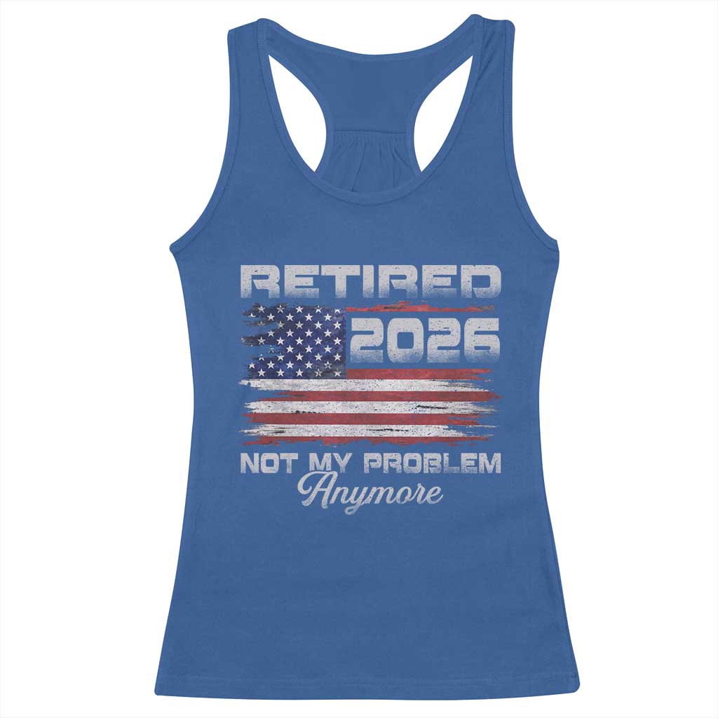 Retired 2026 Not My Problem Anymore Racerback Tank Top Funny Retirement 2026 Vintage American Flag - Wonder Print Shop
