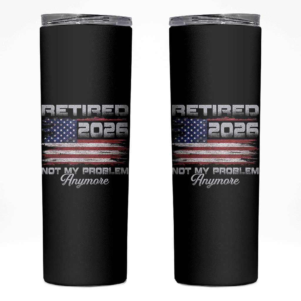 Retired 2026 Not My Problem Anymore Skinny Tumbler Funny Retirement 2026 Vintage American Flag - Wonder Print Shop