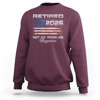 Retired 2026 Not My Problem Anymore Sweatshirt Funny Retirement 2026 Vintage American Flag - Wonder Print Shop