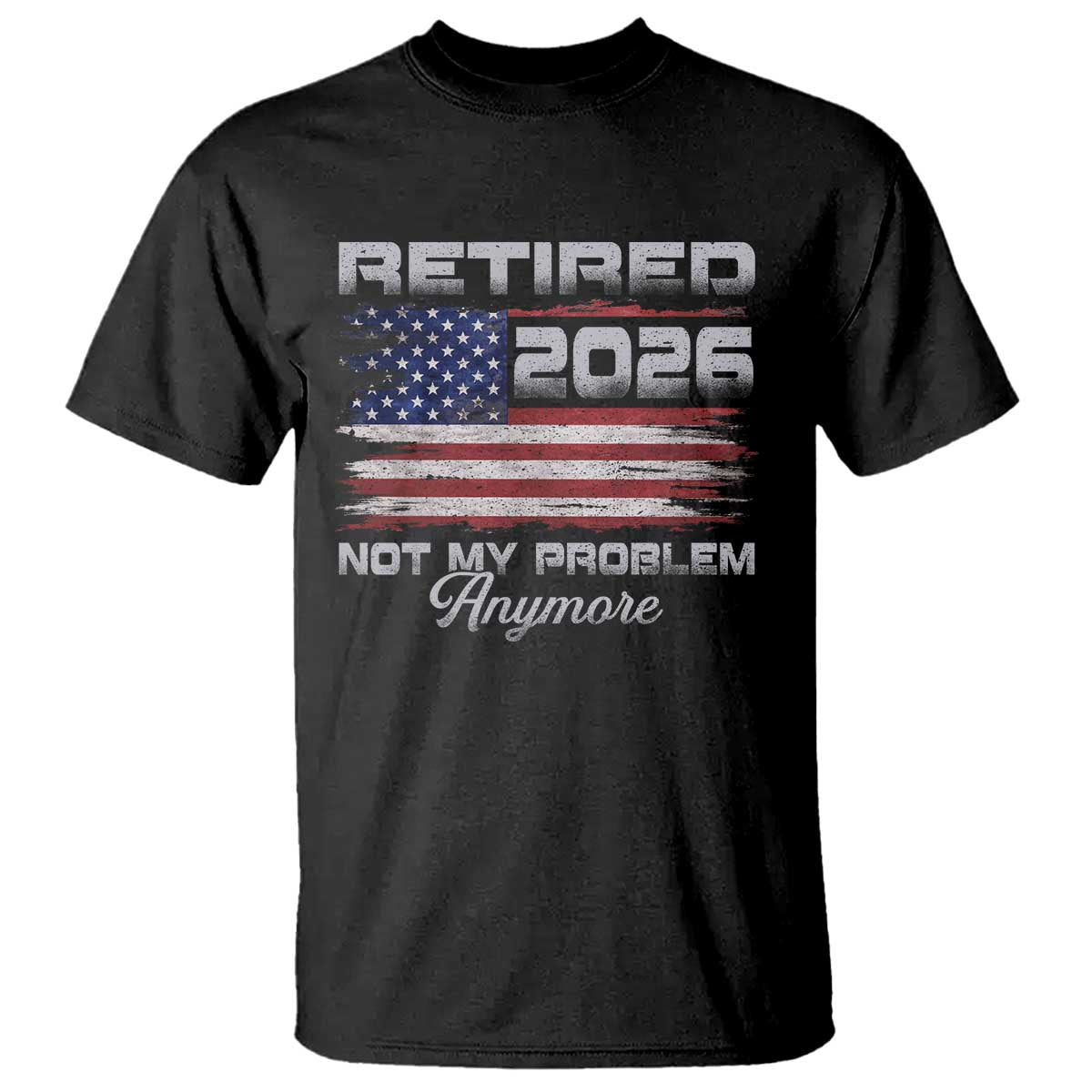 Retired 2026 Not My Problem Anymore T Shirt Funny Retirement 2026 Vintage American Flag - Wonder Print Shop