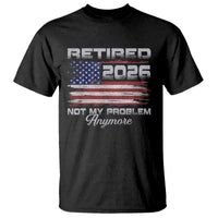 Retired 2026 Not My Problem Anymore T Shirt Funny Retirement 2026 Vintage American Flag - Wonder Print Shop