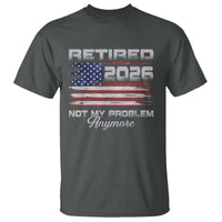 Retired 2026 Not My Problem Anymore T Shirt Funny Retirement 2026 Vintage American Flag - Wonder Print Shop
