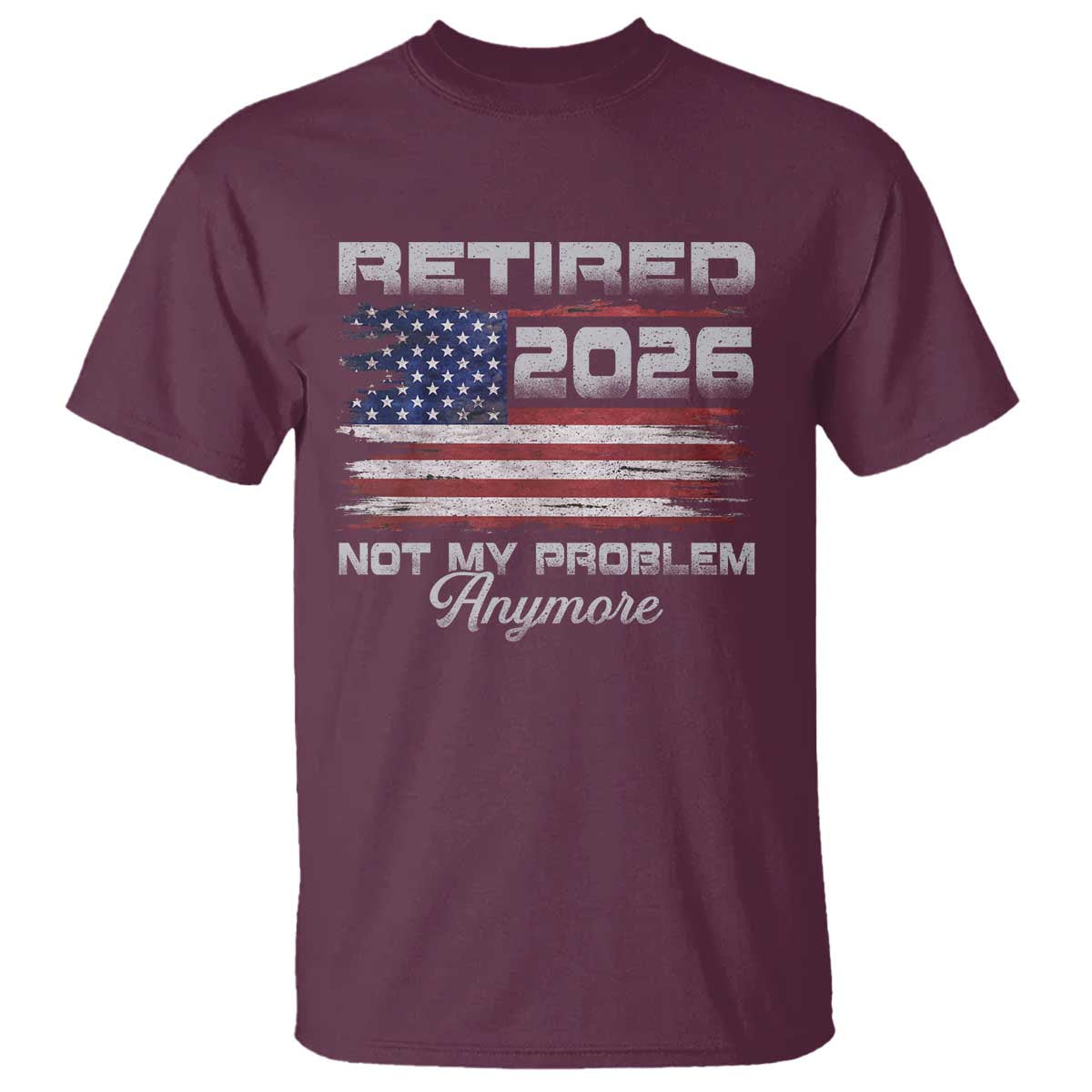 Retired 2026 Not My Problem Anymore T Shirt Funny Retirement 2026 Vintage American Flag - Wonder Print Shop