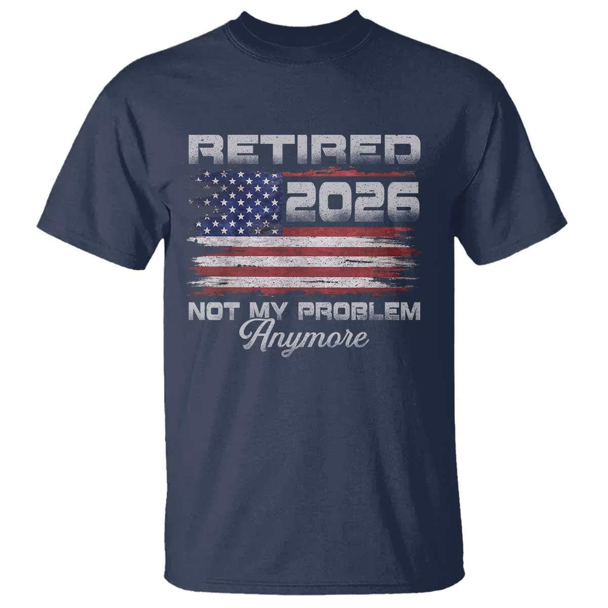 Retired 2026 Not My Problem Anymore T Shirt Funny Retirement 2026 Vintage American Flag - Wonder Print Shop