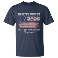 Retired 2026 Not My Problem Anymore T Shirt Funny Retirement 2026 Vintage American Flag - Wonder Print Shop
