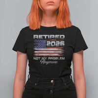 Retired 2026 Not My Problem Anymore T Shirt For Women Funny Retirement 2026 Vintage American Flag - Wonder Print Shop