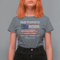 Retired 2026 Not My Problem Anymore T Shirt For Women Funny Retirement 2026 Vintage American Flag - Wonder Print Shop
