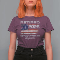 Retired 2026 Not My Problem Anymore T Shirt For Women Funny Retirement 2026 Vintage American Flag - Wonder Print Shop