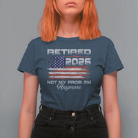 Retired 2026 Not My Problem Anymore T Shirt For Women Funny Retirement 2026 Vintage American Flag - Wonder Print Shop