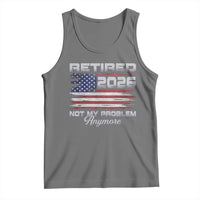 Retired 2026 Not My Problem Anymore Tank Top Funny Retirement 2026 Vintage American Flag - Wonder Print Shop