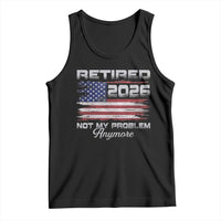 Retired 2026 Not My Problem Anymore Tank Top Funny Retirement 2026 Vintage American Flag - Wonder Print Shop