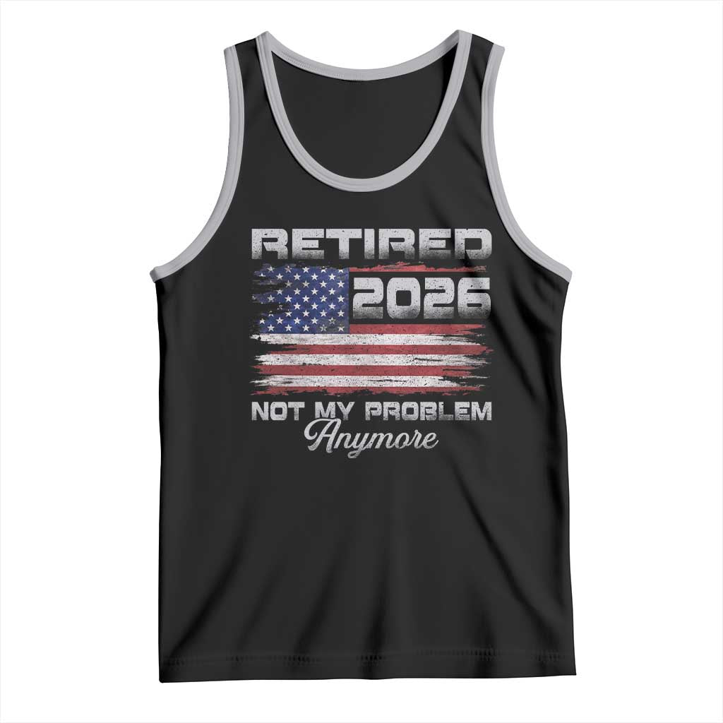 Retired 2026 Not My Problem Anymore Tank Top Funny Retirement 2026 Vintage American Flag - Wonder Print Shop