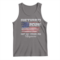 Retired 2026 Not My Problem Anymore Tank Top Funny Retirement 2026 Vintage American Flag - Wonder Print Shop