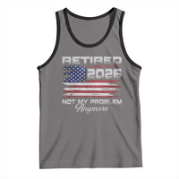 Retired 2026 Not My Problem Anymore Tank Top Funny Retirement 2026 Vintage American Flag - Wonder Print Shop