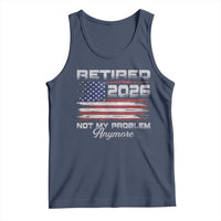 Retired 2026 Not My Problem Anymore Tank Top Funny Retirement 2026 Vintage American Flag - Wonder Print Shop