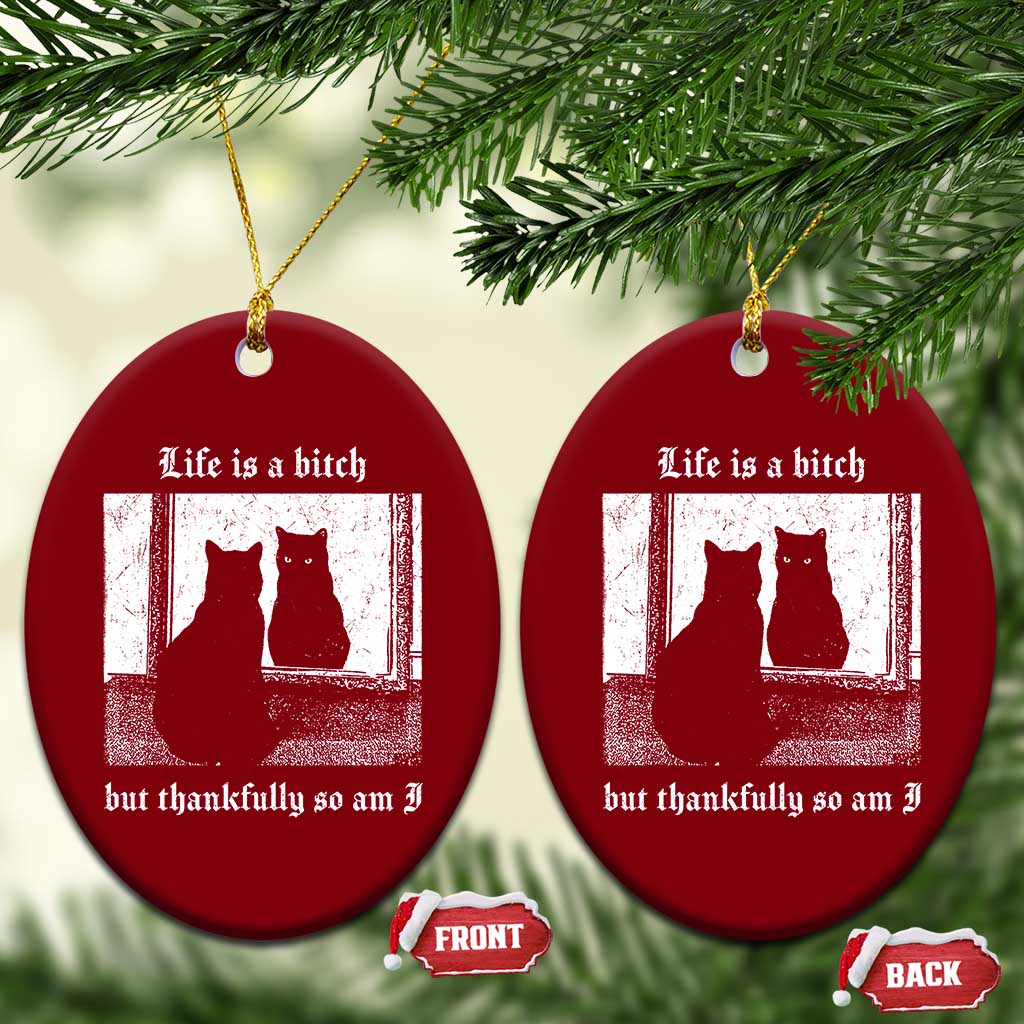 Funny Life Is A Bitch But Thankfully So Am I Ceramic Ornament Black Cat Meme - Wonder Print Shop